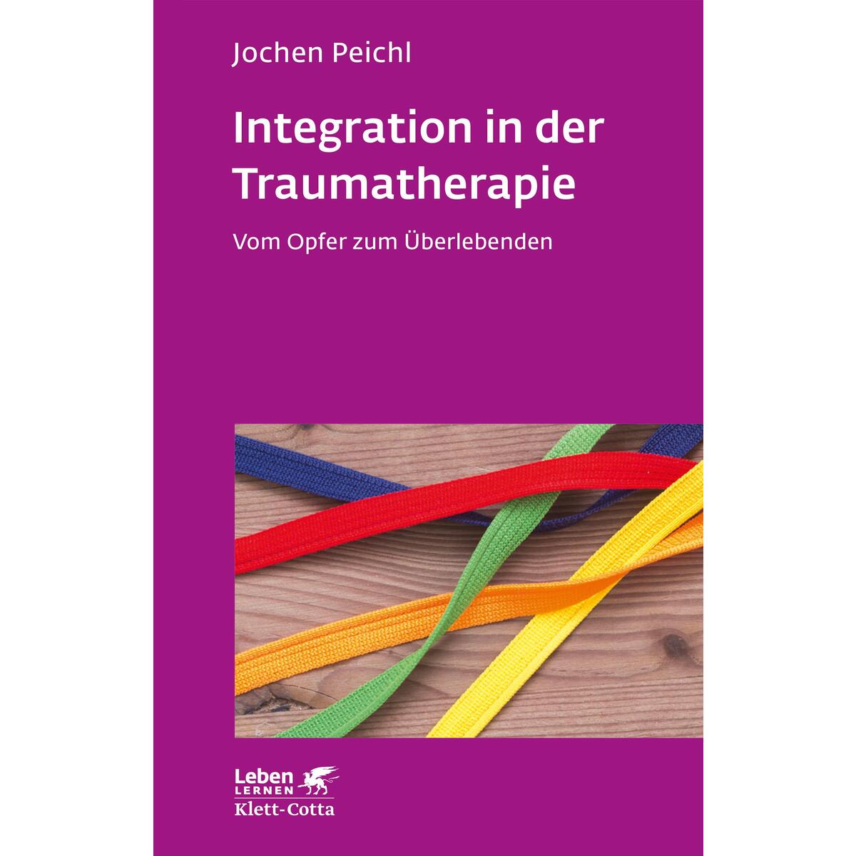 Bild von Peichl, Jochen: Integration in der Traumatherapie (Leben lernen, Bd. 300)
