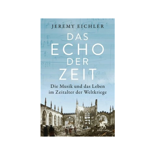 Bild von Das Echo der Zeit: Die Musik und das Leben im Zeitalter der Weltkriege