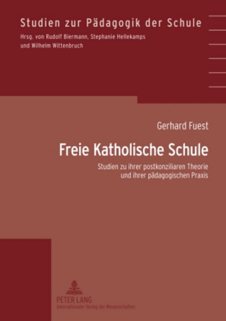 Bild von Freie Katholische Schule: Studien zu ihrer postkonziliaren Theorie und ihrer pädagogischen Praxis (Studien zur Pädagogik der Schule, Band 31)