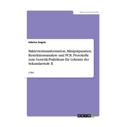 Bild von Bakterientransformation, Minipräparation, Restriktionsanalyse und PCR - Protokolle zum Genetik-Praktikum für Lehramt der Sekundarstufe II