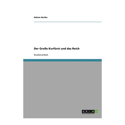 Bild von Der Große Kurfürst und das Reich – Ein Blick auf Adrian Hartkes Werk