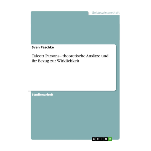 Bild von Talcott Parsons - theoretische Ansätze und ihr Bezug zur Wirklichkeit