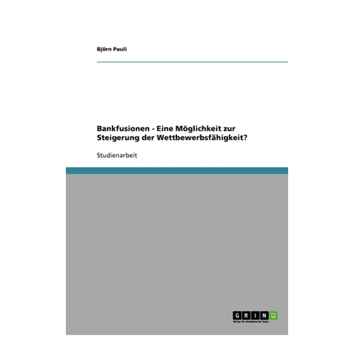 Bild von Bankfusionen - Eine Möglichkeit zur Steigerung der Wettbewerbsfähigkeit?