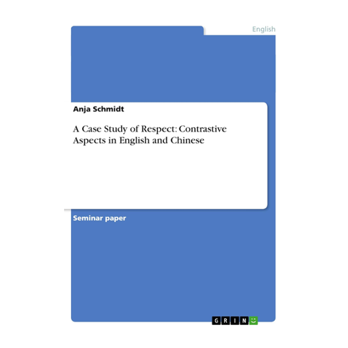 Bild von Schmidt, Anja: A Case Study of Respect – Contrastive Aspects in English and Chinese