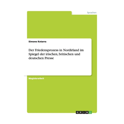 Bild von Kotarra, Simone: Der Friedensprozess in Nordirland im Spiegel der irischen, britischen und deutschen Presse