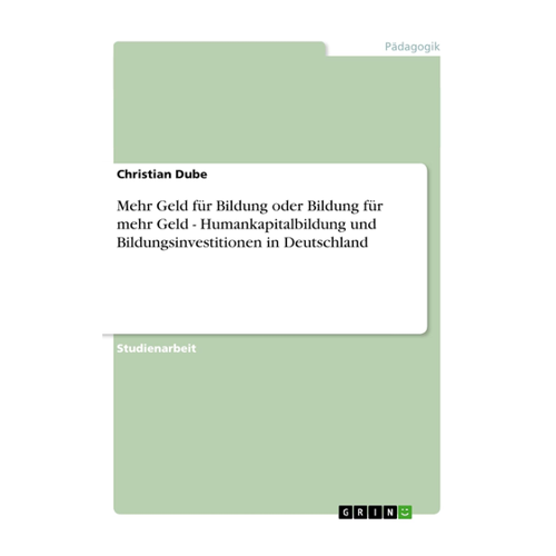 Bild von Mehr Geld für Bildung oder Bildung für mehr Geld - Humankapitalbildung und Bildungsinvestitionen in Deutschland