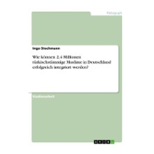 Bild von Wie können 2,4 Millionen türkischstämmige Muslime in Deutschland erfolgreich integriert werden?