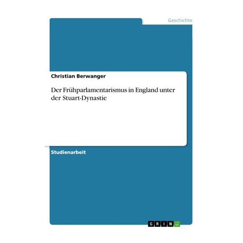 Bild von Der Frühparlamentarismus in England unter der Stuart-Dynastie von Christian Berwanger