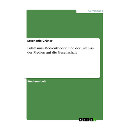 Bild von Luhmanns Medientheorie und der Einfluss der Medien auf die Gesellschaft