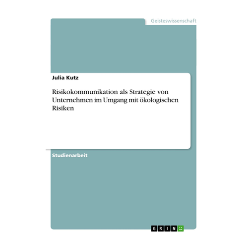 Bild von Kutz, Julia: Risikokommunikation als Strategie von Unternehmen im Umgang mit ökologischen Risiken