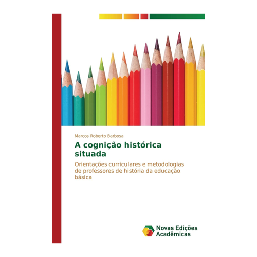 Bild von A cognição histórica situada: Orientações curriculares e metodologias de professores de história da educação básica