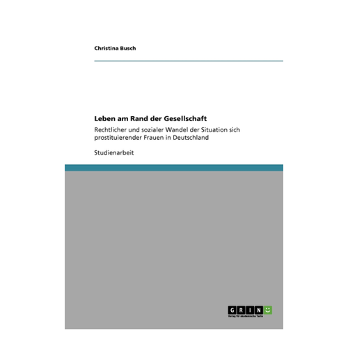 Bild von Leben am Rand der Gesellschaft: Rechtlicher und sozialer Wandel der Situation sich prostituierender Frauen in Deutschland