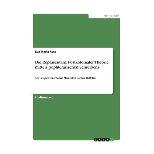 Bild von Die Repräsentanz Postkolonialer Theorie mittels popliterarischen Schreibens