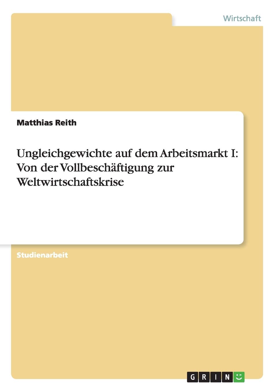 Bild von Reith, Matthias: Ungleichgewichte auf dem Arbeitsmarkt I: Von der Vollbeschäftigung zur Weltwirtschaftskrise