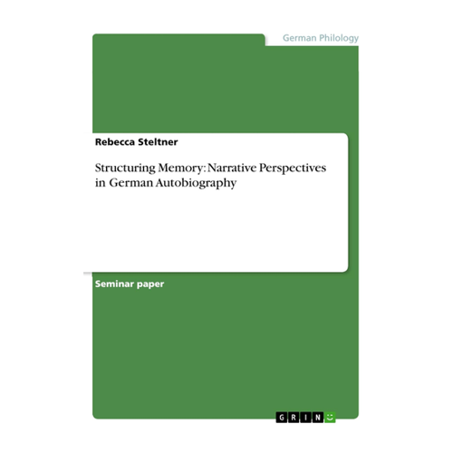 Bild von Rebecca Steltner: Structuring Memory - Narrative Perspectives in German Autobiography