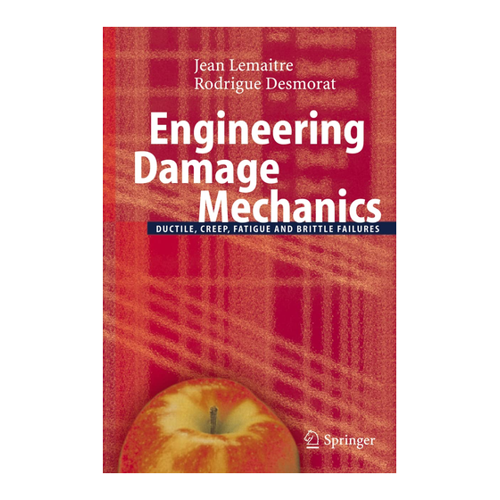 Bild von Engineering Damage Mechanics: Ductile, Creep, Fatigue and Brittle Failures
