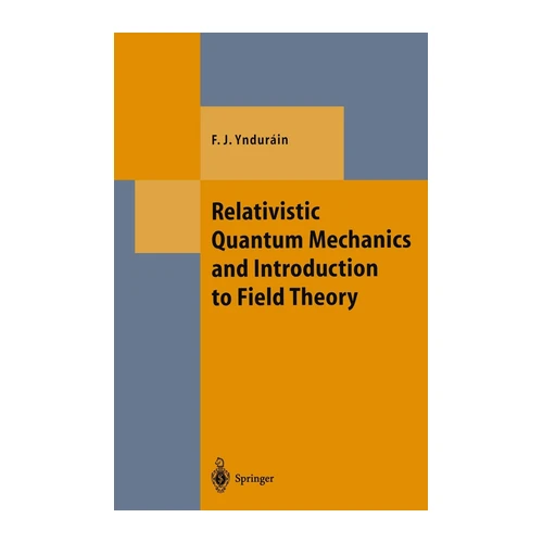 Bild von Texts and monographs in physics: Relativistic Quantum Mechanics and Introduction to Field Theory, Yndurain, Francisco J.: Relativistic Quantum Mechanics and Introduction to Field Theory