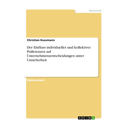 Bild von Der Einfluss individueller und kollektiver Präferenzen auf Unternehmensentscheidungen unter Unsicherheit