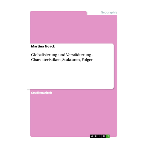 Bild von Globalisierung und Verstädterung - Charakteristiken, Strukturen, Folgen