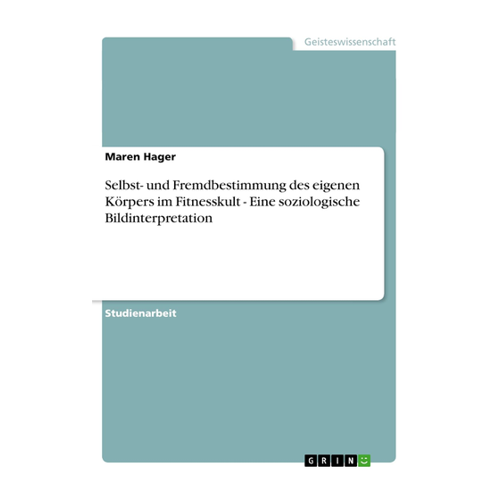 Bild von Selbst- und Fremdbestimmung des eigenen Körpers im Fitnesskult