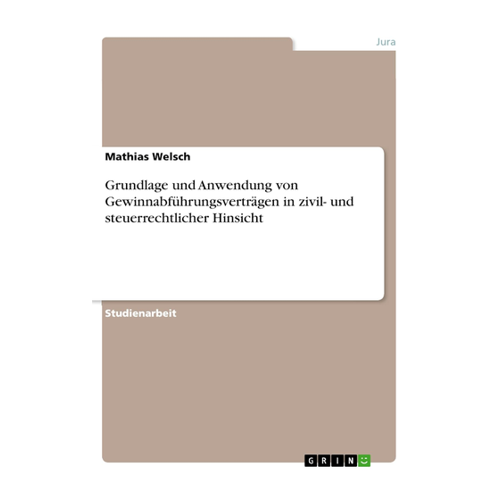 Bild von Welsch, Mathias: Grundlage und Anwendung von Gewinnabführungsverträgen in zivil- und steuerrechtlicher Hinsicht