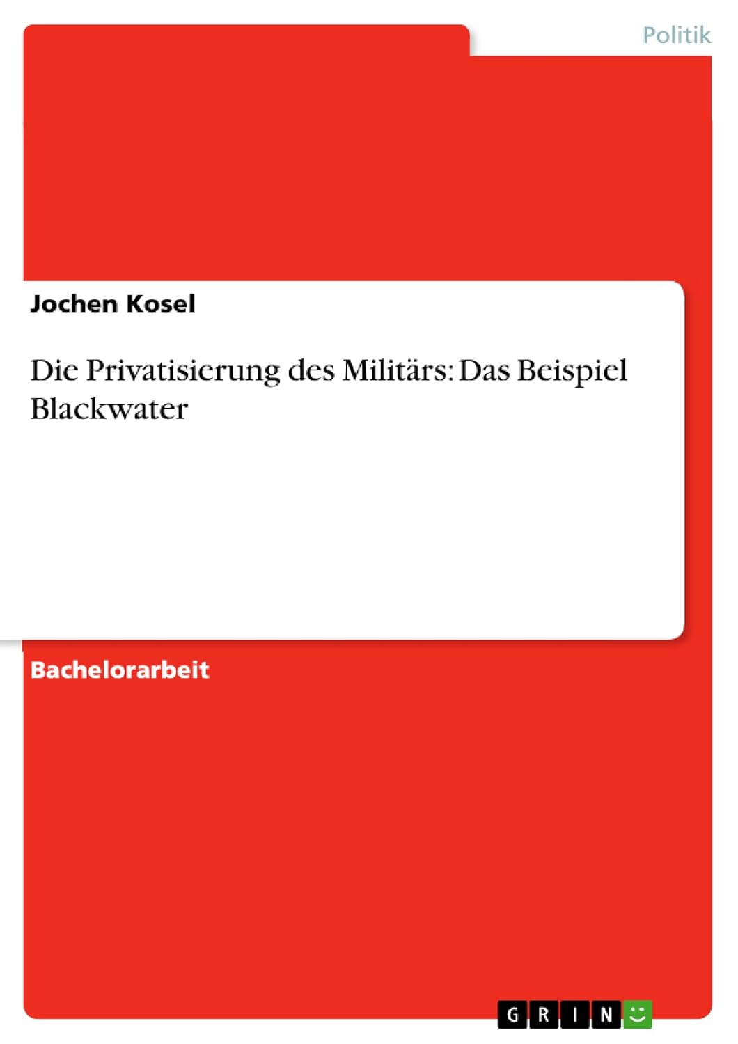Bild von Kosel, Jochen: Die Privatisierung des Militärs: Das Beispiel Blackwater