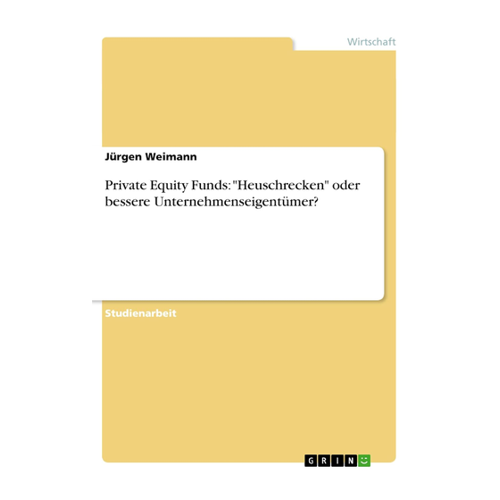 Bild von Private Equity Funds: "Heuschrecken" oder bessere Unternehmenseigentümer?