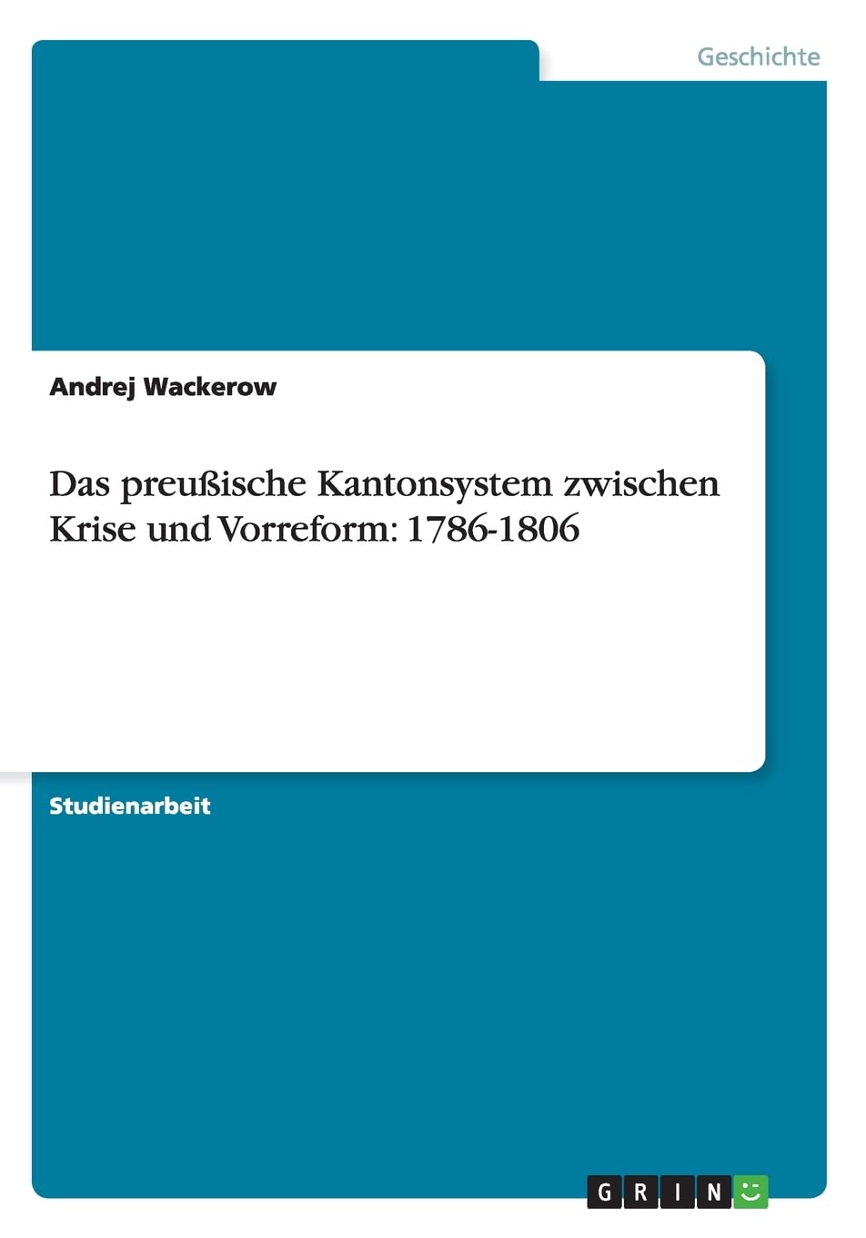 Bild von Wackerow, Andrej: Das preußische Kantonsystem zwischen Krise und Vorreform: 1786-1806