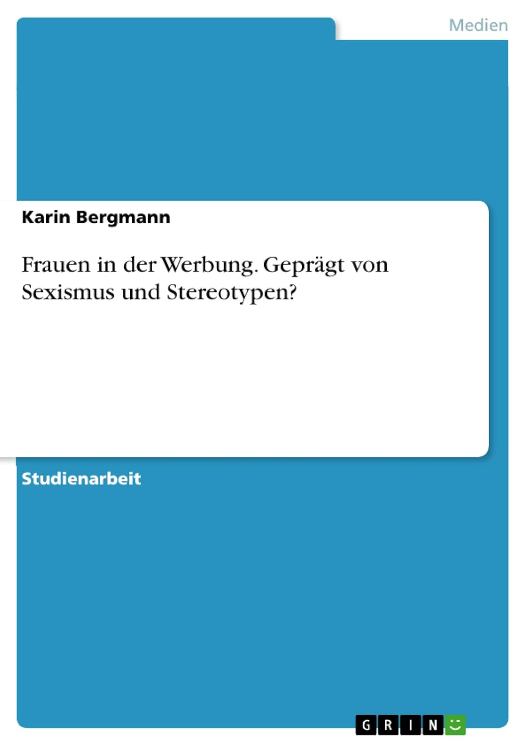 Bild von Bergmann, Karin: Frauen in der Werbung. Geprägt von Sexismus und Stereotypen?