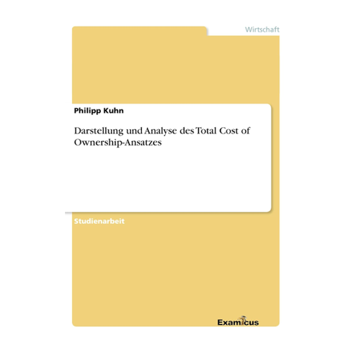 Bild von Kuhn, Philipp: Darstellung und Analyse des Total Cost of Ownership-Ansatzes
