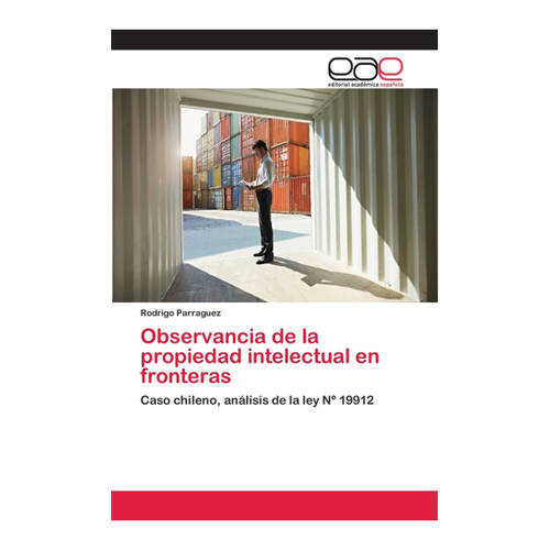 Bild von Rodrigo Parraguez: Observancia de la propiedad intelectual en fronteras - Ein umfassender Überblick