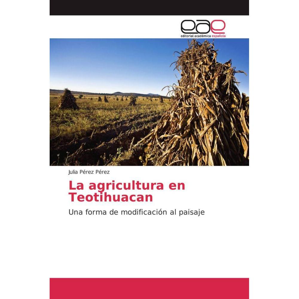 Bild von Pérez Pérez, Julia: La agricultura en Teotihuacan