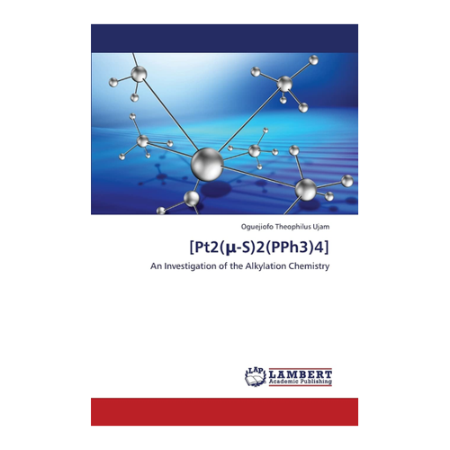 Bild von Ujam, Oguejiofo Theophilus: [Pt2(¿-S)2(PPh3)4], [Pt2(μ-S)2(PPh3)4]: An Investigation of the Alkylation Chemistry