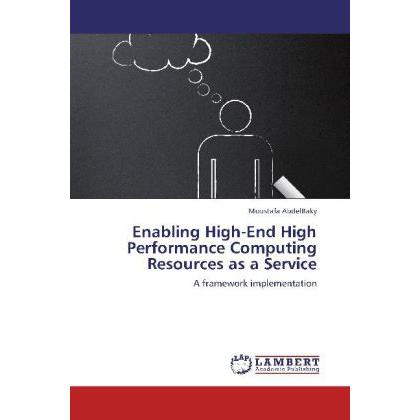 Bild von AbdelBaky, Moustafa: Enabling High-End High Performance Computing Resources as a Service