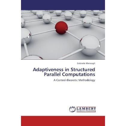 Bild von Mencagli, Gabriele: Adaptiveness in Structured Parallel Computations