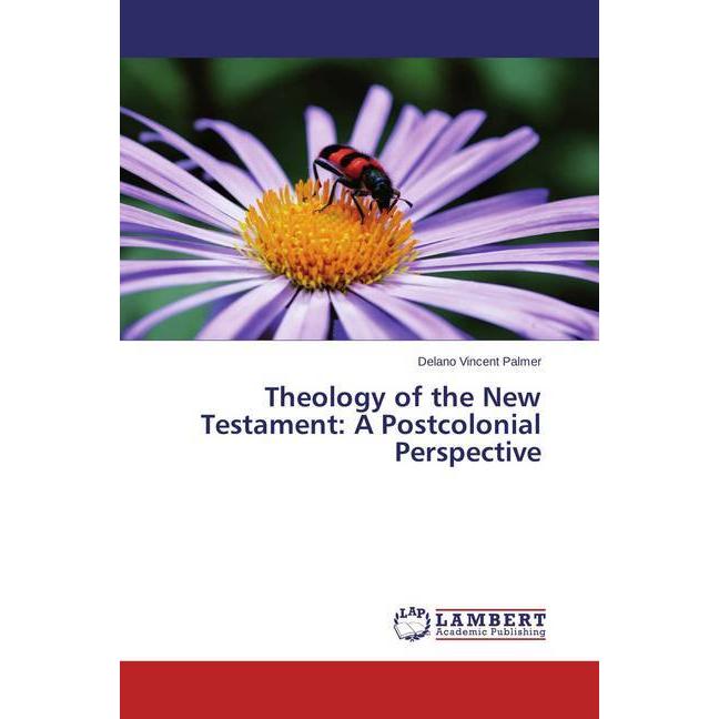 Bild von Palmer, Delano Vincent: Theology of the New Testament: A Postcolonial Perspective