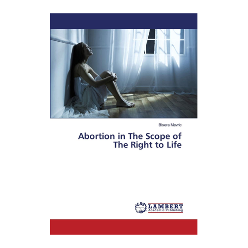 Bild von Mavric, Bisera: Abortion in The Scope of The Right to Life