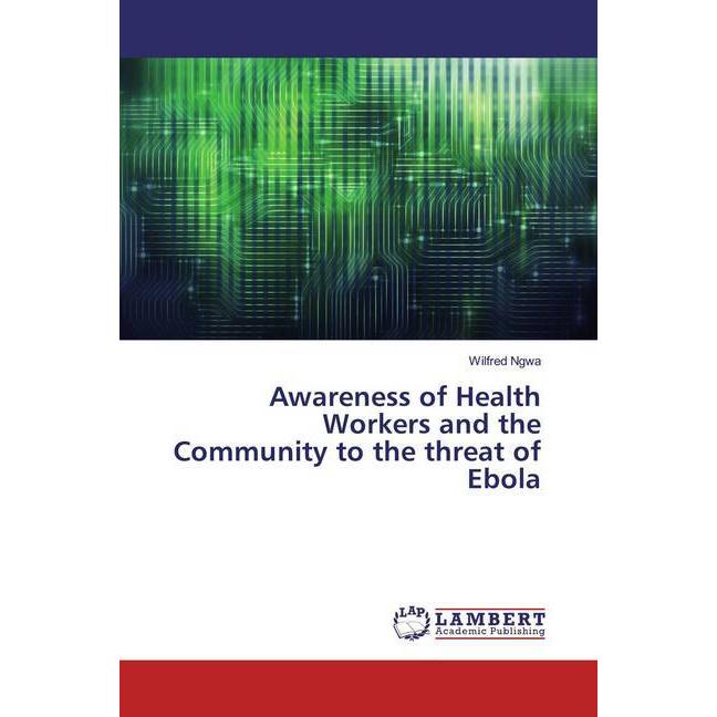 Bild von Awareness of Health Workers and the Community to the threat of Ebola, Fachbücher von Wilfred Ngwa