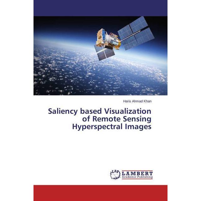 Bild von Khan, Haris Ahmad: Saliency based Visualization of Remote Sensing Hyperspectral Images