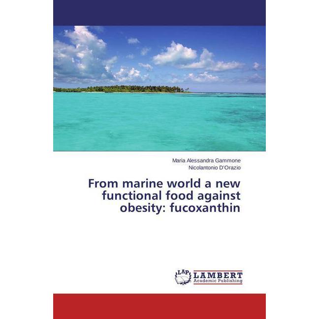 Bild von From marine world a new functional food against obesity: fucoxanthin, Fachbücher von Maria Alessandra Gammone