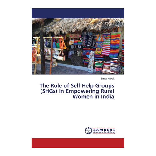 Bild von Nayak, Smita: The Role of Self Help Groups (SHGs) in Empowering Rural Women in India, The Role of Self Help Groups (SHGs) in Empowering Rural Women in India