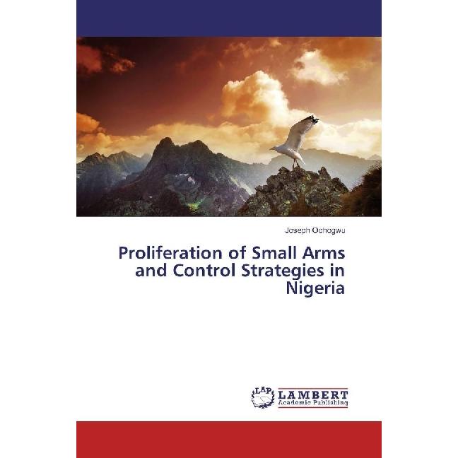 Bild von Proliferation of Small Arms and Control Strategies in Nigeria, Fachbücher von Joseph Ochogwu