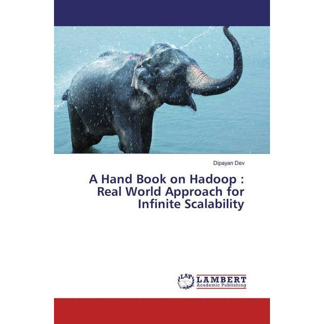 Bild von A Hand Book on Hadoop : Real World Approach for Infinite Scalability, Fachbücher von Dipayan Dev