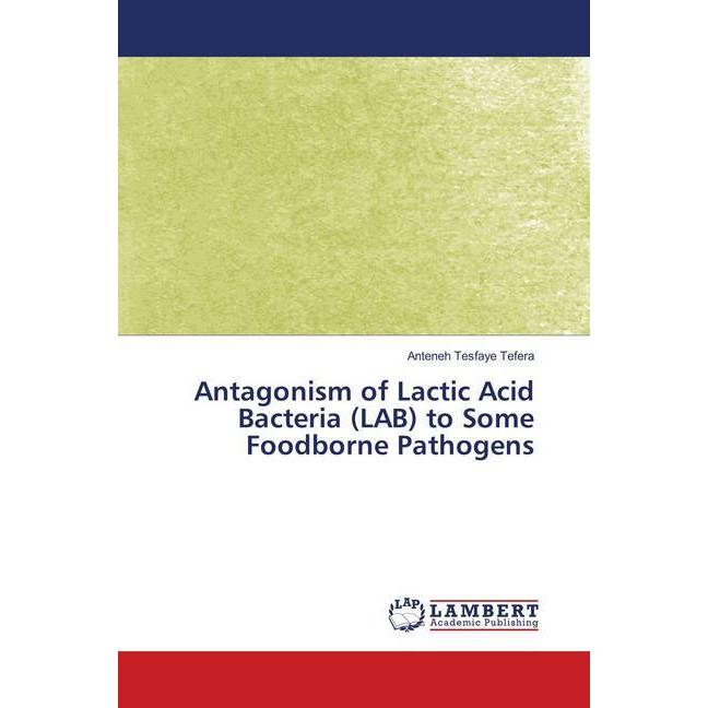 Bild von Antagonism of Lactic Acid Bacteria (LAB) to Some Foodborne Pathogens, Fachbücher von Anteneh Tesfaye Tefera