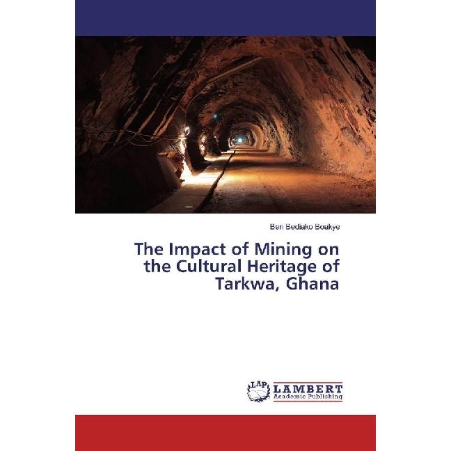 Bild von The Impact of Mining on the Cultural Heritage of Tarkwa, Ghana, Fachbücher von Ben Bediako Boakye