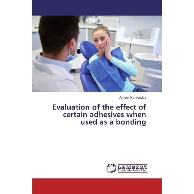 Bild von Evaluation of the effect of certain adhesives when used as a bonding, Fachbücher von Ameer Alameedee