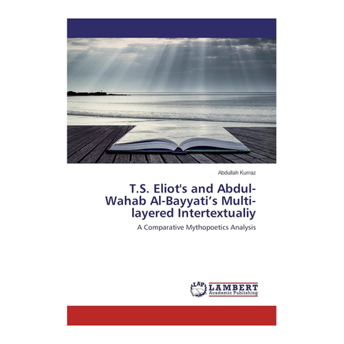 Bild von T.S. Eliot's und Abdul-Wahab Al-Bayyati’s Multi-layered Intertextuality: Eine vergleichende Analyse