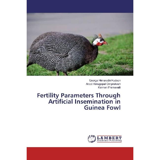 Bild von Fertility Parameters Through Artificial Insemination in Guinea Fowl, Fachbücher von George Himavathi Hudson, Arcot Venugopal Omprakash, Kannan Premavalli