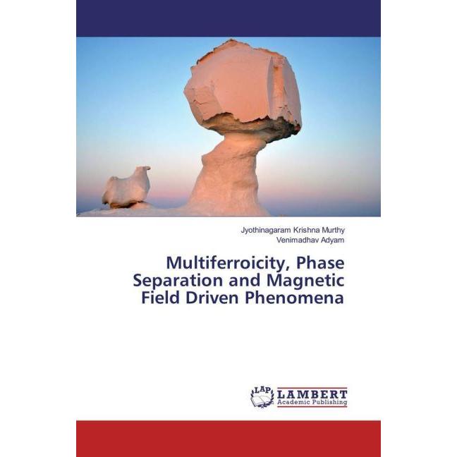 Bild von Multiferroicity, Phase Separation and Magnetic Field Driven Phenomena, Fachbücher von Jyothinagaram Krishna Murthy, Venimadhav Adyam