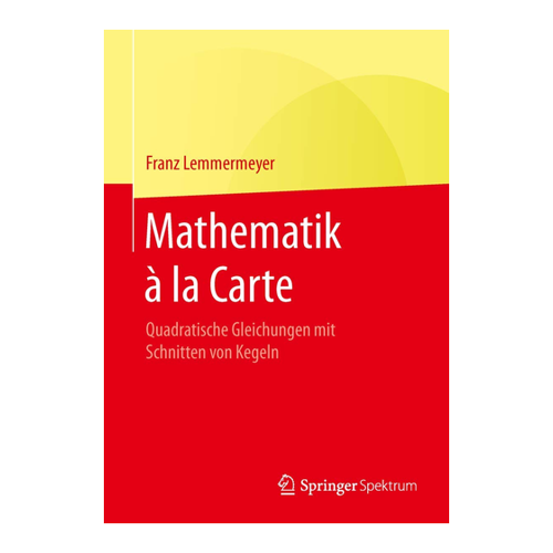 Bild von Mathematik à la Carte: Quadratische Gleichungen mit Schnitten von Kegeln
